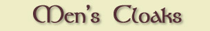 Dashing, Hardy, Functional, and Hand Crafted Renaissance Winter Cloaks, and Capes for Men at Misty Thicket Clothing!!!