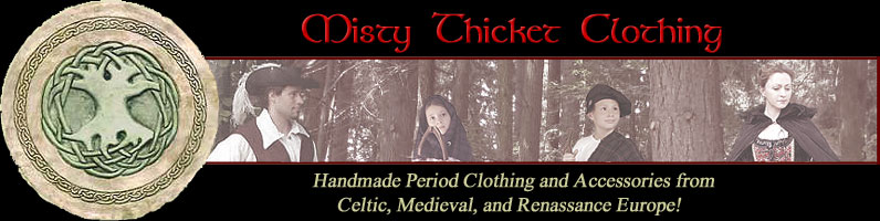 Search the Misty Thicket For the Highest Quality Hand Crafted Celtic, Medieval, Renaissance Period Clothing and Costumes!!!